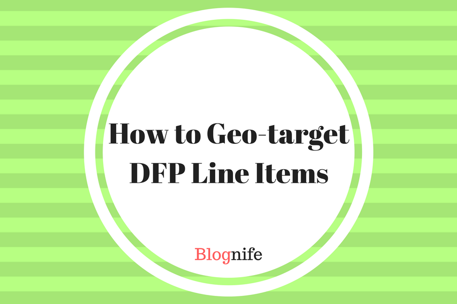 How to Geo-targetDFP Line Items