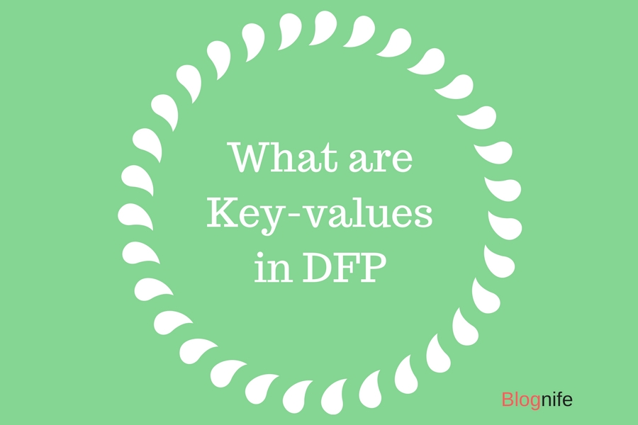  What Are Key values In DFP DoubleClick For Publishers Blognife