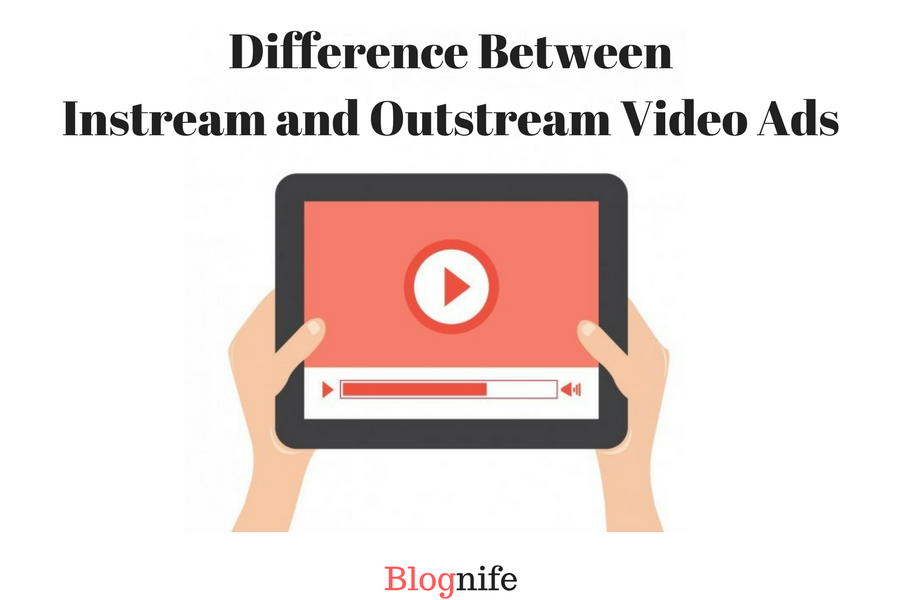Difference Between Instream and Outstream Video Ads