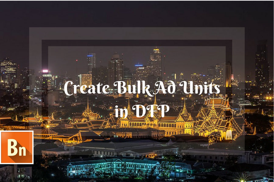 create bulk ad unit in dfp