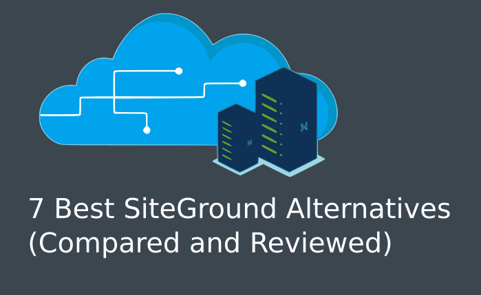 7 Best SiteGround Alternatives (Compared and Reviewed): 2023
