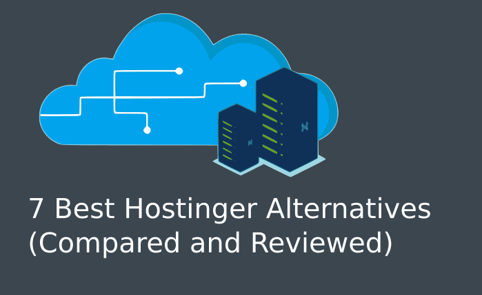 7 Best Hostinger Alternatives (Compared and Reviewed): 2023
